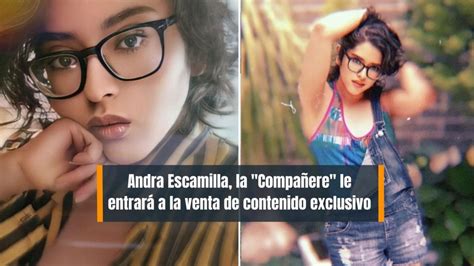 andra escamilla only|Andra Escamilla La compañere Andra Escamilla。